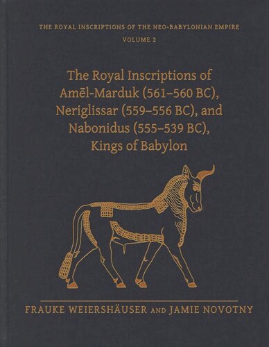 The Royal Inscriptions Of Amlmarduk 561560 Bc Neriglissar 559556 Bc And Nabonidus 555539 Bc Kings Of Babylon Frauke Weiershuser Jamie Novotny
