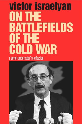 On The Battlefields Of The Cold War A Soviet Ambassadors Confession Victor Israelyan