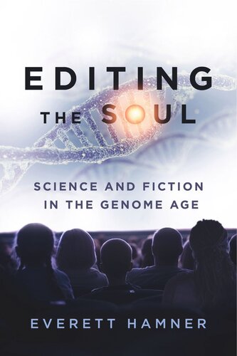 Editing The Soul Science And Fiction In The Genome Age Everett Hamner