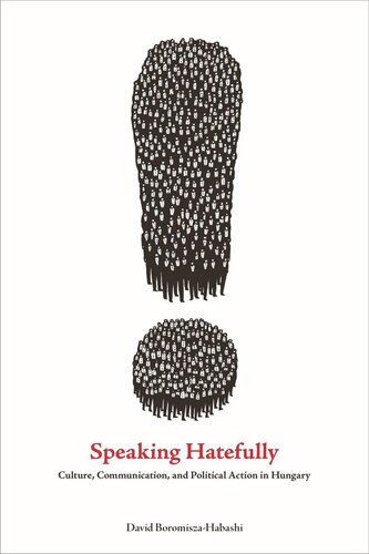 Speaking Hatefully Culture Communication And Political Action In Hungary David Boromiszahabashi