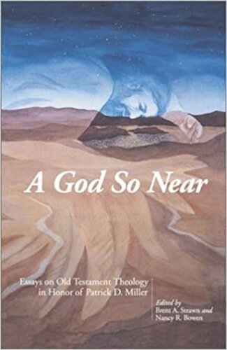 A God So Near Essays On Old Testament Theology In Honor Of Patrick D Miller Brent A Strawn Editor Nancy R Bowen Editor
