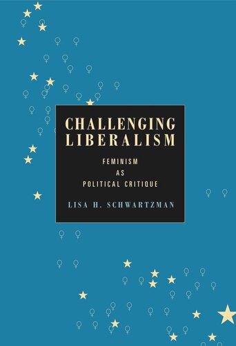 Challenging Liberalism Feminism As Political Critique Lisa H Schwartzman