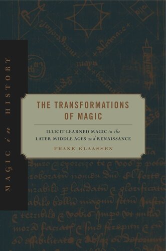 The Transformations Of Magic Illicit Learned Magic In The Later Middle Ages And Renaissance Frank Klaassen