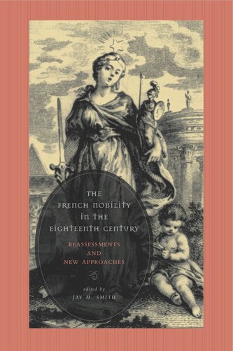 The French Nobility In The Eighteenth Century Reassessments And New Approaches Jay M Smith Editor