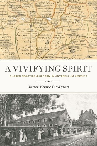 A Vivifying Spirit Quaker Practice And Reform In Antebellum America Janet Moore Lindman