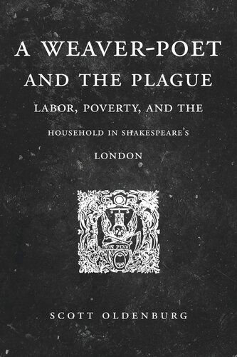 A Weaverpoet And The Plague Labor Poverty And The Household In Shakespeares London Scott Oldenburg