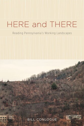Here And There Reading Pennsylvanias Working Landscapes Bill Conlogue