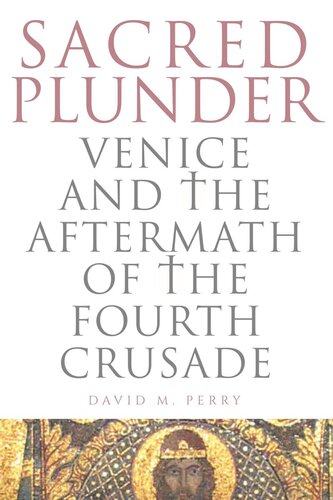 Sacred Plunder Venice And The Aftermath Of The Fourth Crusade David M Perry