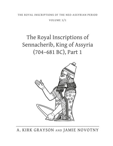 The Royal Inscriptions Of Sennacherib King Of Assyria 704681 Bc Part 1 A Kirk Grayson Jamie Novotny