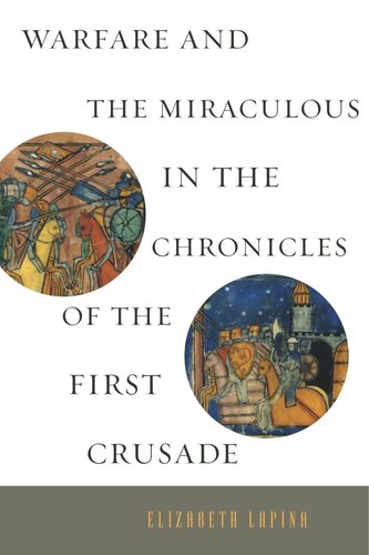 Warfare And The Miraculous In The Chronicles Of The First Crusade Elizabeth Lapina