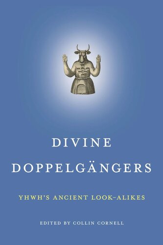 Divine Doppelgngers Yhwhs Ancient Lookalikes Collin Cornell Editor