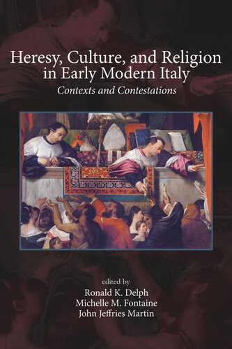 Heresy Culture And Religion In Early Modern Italy Contexts And Contestations Ronald K Delph Editor Michelle M Fontaine Editor John Jeffries Martin Editor