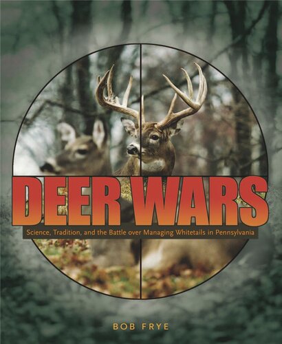 Deer Wars Science Tradition And The Battle Over Managing Whitetails In Pennsylvania Bob Frye