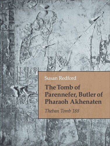 The Tomb Of Parennefer Butler Of Pharaoh Akhenaten Theban Tomb 188 Susan Redford