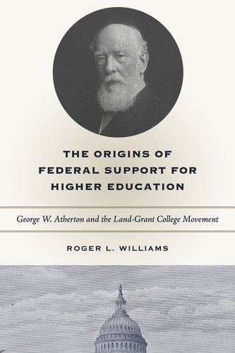 The Origins Of Federal Support For Higher Education George W Atherton And The Landgrant College Movement Roger L Williams