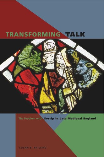Transforming Talk The Problem With Gossip In Late Medieval England Susan E Phillips
