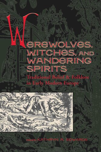 Werewolves Witches And Wandering Spirits Traditional Belief And Folklore In Early Modern Europe Kathryn A Edwards Editor