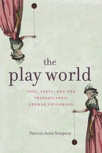 The Play World Toys Texts And The Transatlantic German Childhood Patricia Anne Simpson