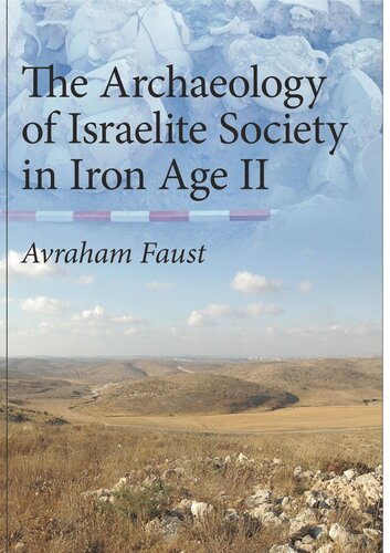 The Archaeology Of Israelite Society In Iron Age Ii Avraham Faust