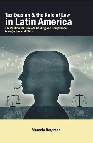 Tax Evasion And The Rule Of Law In Latin America The Political Culture Of Cheating And Compliance In Argentina And Chile Marcelo Bergman