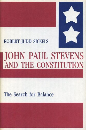John Paul Stevens And The Constitution The Search For Balance Robert Sickels