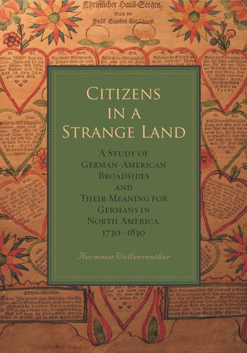 Citizens In A Strange Land A Study Of Germanamerican Broadsides And Their Meaning For Germans In North America 17301830 Hermann Wellenreuther