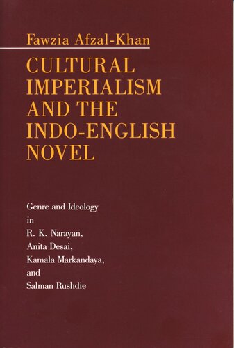 Cultural Imperialism And The Indoenglish Novel Genre And Ideology In R K Narayan Anita Desai Kamala Markandaya And Salman Rushdie Fawzia Afzalkhan