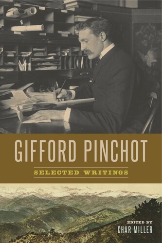 Gifford Pinchot Selected Writings Gifford Pinchot Editor Char Miller Editor