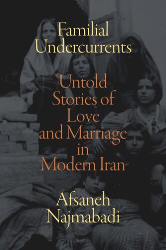 Familial Undercurrents Untold Stories Of Love And Marriage In Modern Iran Afsaneh Najmabadi