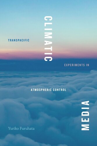 Climatic Media Transpacific Experiments In Atmospheric Control Yuriko Furuhata