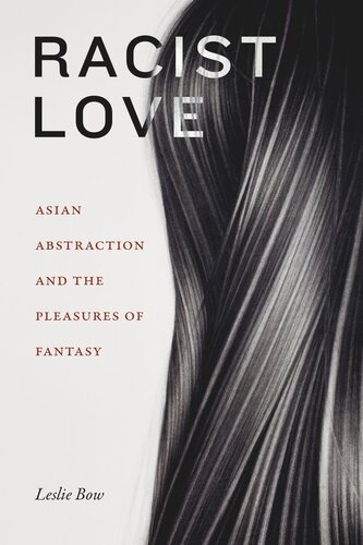 Racist Love Asian Abstraction And The Pleasures Of Fantasy Leslie Bow