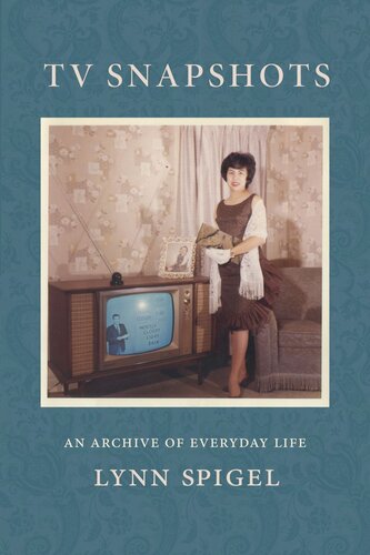 Tv Snapshots An Archive Of Everyday Life Lynn Spigel