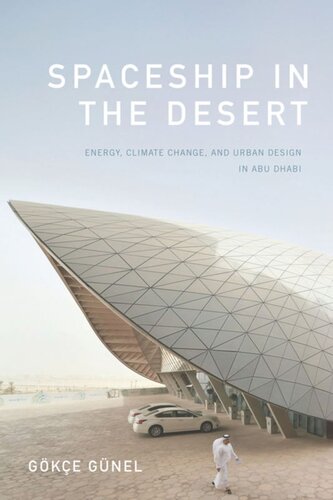 Spaceship In The Desert Energy Climate Change And Urban Design In Abu Dhabi Gke Gnel