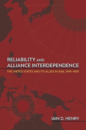 Reliability And Alliance Interdependence The United States And Its Allies In Asia 19491969 Iain D Henry Strategic And Defence Studies Centre