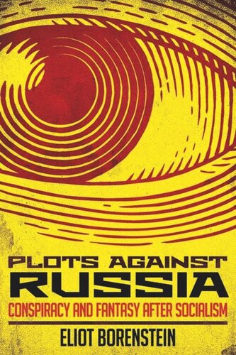 Plots Against Russia Conspiracy And Fantasy After Socialism Eliot Borenstein