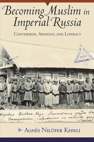 Becoming Muslim In Imperial Russia Conversion Apostasy And Literacy Agns Nilfer Kefeli Knowledge Unlatched