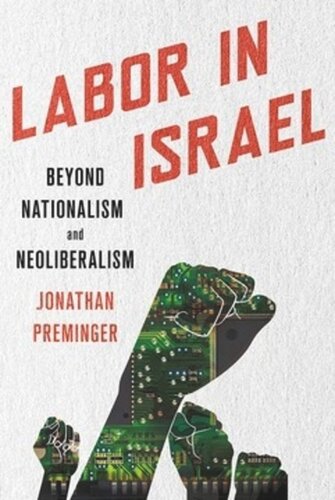 Labor In Israel Beyond Nationalism And Neoliberalism Jonathan Preminger