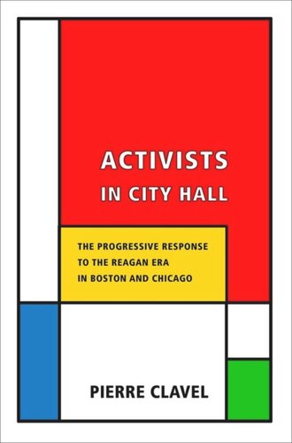 Activists In City Hall The Progressive Response To The Reagan Era In Boston And Chicago Pierre Clavel