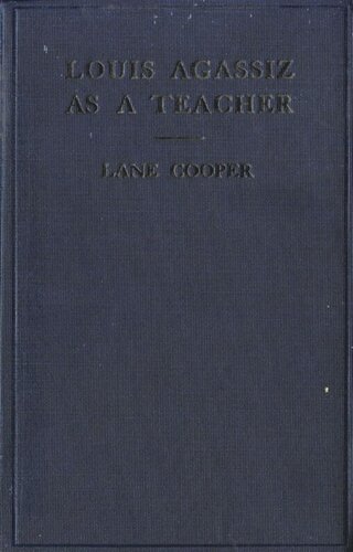 Louis Agassiz As A Teacher Illustrative Extracts On His Method Of Instruction Revised Edition Lane Cooper National Endowment For The Humanities Open Book Program