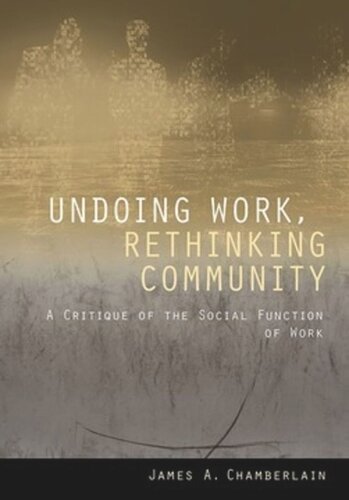 Undoing Work Rethinking Community A Critique Of The Social Function Of Work James A Chamberlain