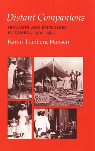 Distant Companions Servants And Employers In Zambia 19001985 Karen Tranberg Hansen National Endowment For The Humanities Open Book Program