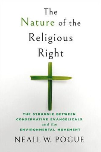 The Nature Of The Religious Right The Struggle Between Conservative Evangelicals And The Environmental Movement Neall W Pogue