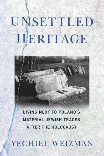 Unsettled Heritage Living Next To Polands Material Jewish Traces After The Holocaust Yechiel Weizman
