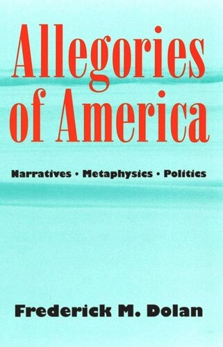 Allegories Of America Narratives Metaphysics Politics Frederick M Dolan National Endowment For The Humanities Open Book Program