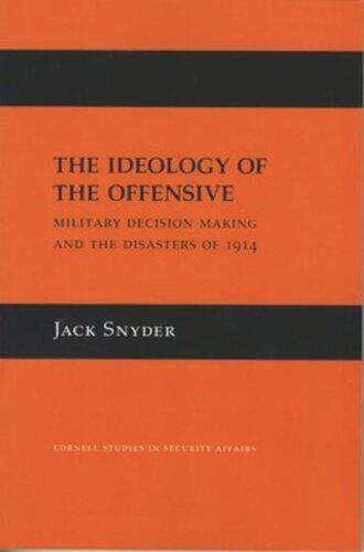 The Ideology Of The Offensive Military Decision Making And The Disasters Of 1914 Jack Snyder