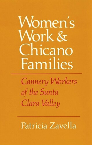 Womens Work And Chicano Families Cannery Workers Of The Santa Clara Valley Patricia Zavella National Endowment For The Humanities Open Book Program