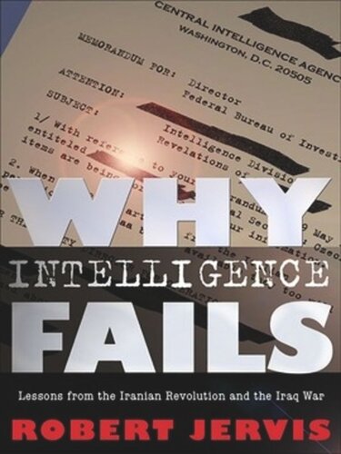 Why Intelligence Fails Lessons From The Iranian Revolution And The Iraq War Robert Jervis