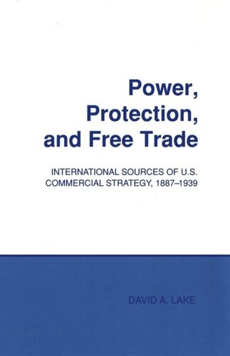 Power Protection And Free Trade International Sources Of Us Commercial Strategy 18871939 David A Lake National Endowment For The Humanities Open Book Program