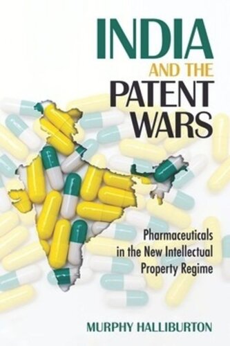 India And The Patent Wars Pharmaceuticals In The New Intellectual Property Regime Murphy Halliburton Neh Cares Grant