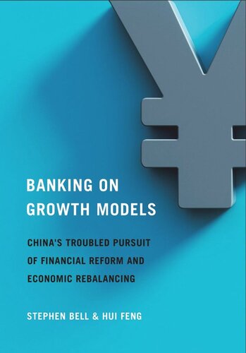 Banking On Growth Models Chinas Troubled Pursuit Of Financial Reform And Economic Rebalancing Stephen Bell Hui Feng